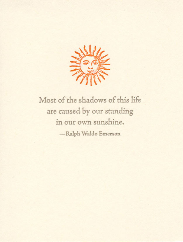 Most of the shadows in life are caused by standing in your own sunshine. by Ralph Waldo Emerson